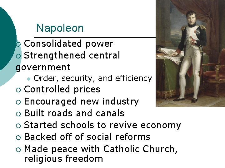 Napoleon Consolidated power ¡ Strengthened central government ¡ l Order, security, and efficiency Controlled