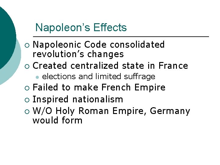 Napoleon’s Effects Napoleonic Code consolidated revolution’s changes ¡ Created centralized state in France ¡