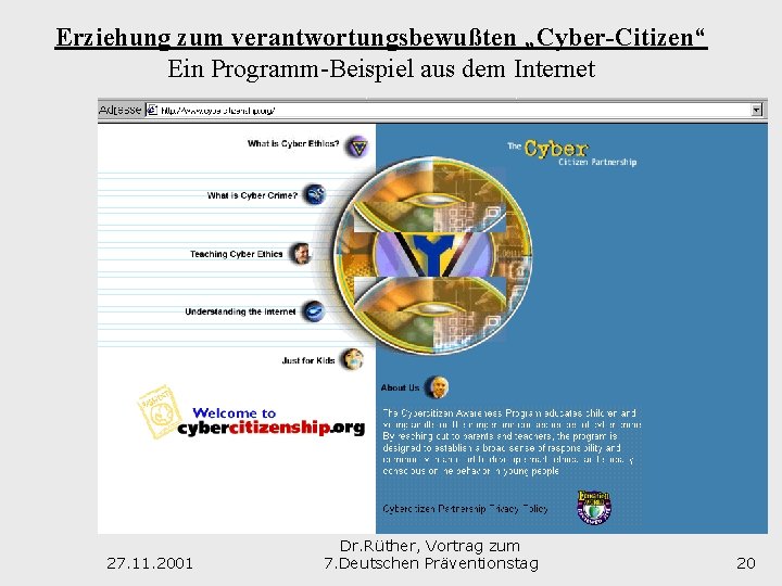 Erziehung zum verantwortungsbewußten „Cyber-Citizen“ Ein Programm-Beispiel aus dem Internet 27. 11. 2001 Dr. Rüther,