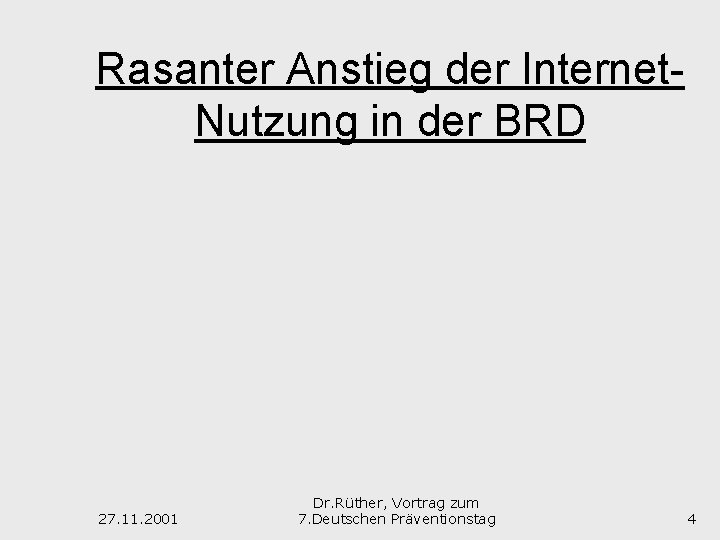 Rasanter Anstieg der Internet. Nutzung in der BRD 27. 11. 2001 Dr. Rüther, Vortrag