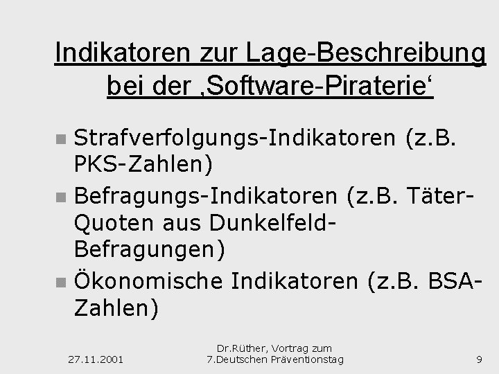 Indikatoren zur Lage-Beschreibung bei der ‚Software-Piraterie‘ Strafverfolgungs-Indikatoren (z. B. PKS-Zahlen) n Befragungs-Indikatoren (z. B.