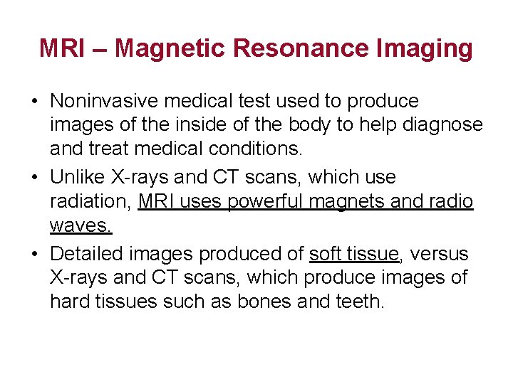 MRI – Magnetic Resonance Imaging • Noninvasive medical test used to produce images of