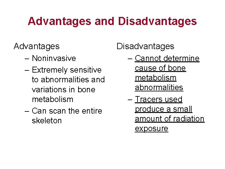 Advantages and Disadvantages Advantages – Noninvasive – Extremely sensitive to abnormalities and variations in