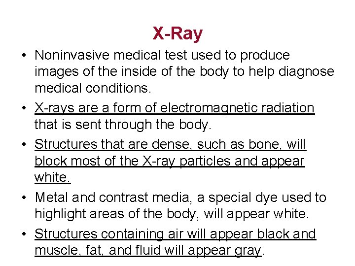 X-Ray • Noninvasive medical test used to produce images of the inside of the