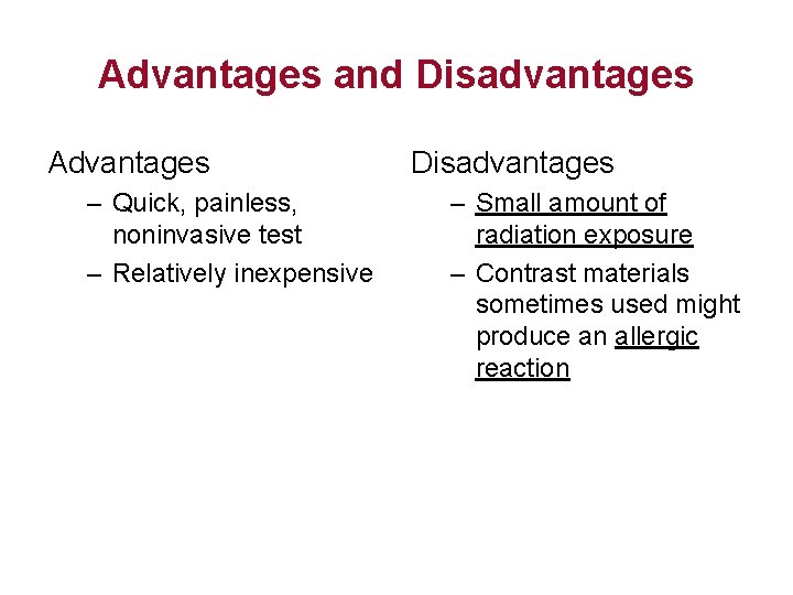 Advantages and Disadvantages Advantages – Quick, painless, noninvasive test – Relatively inexpensive Disadvantages –