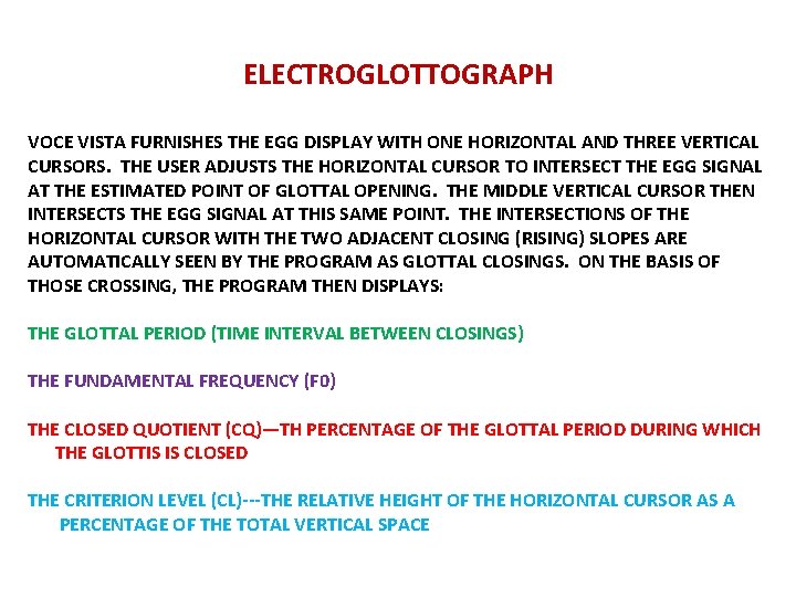 ELECTROGLOTTOGRAPH VOCE VISTA FURNISHES THE EGG DISPLAY WITH ONE HORIZONTAL AND THREE VERTICAL CURSORS.