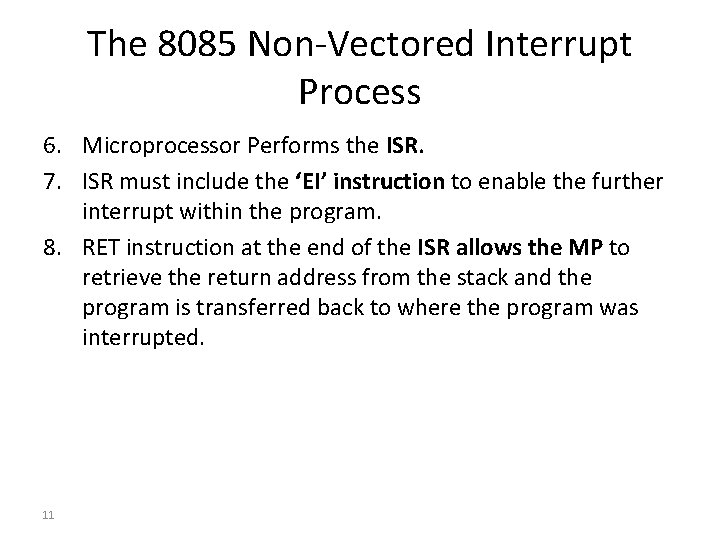 The 8085 Non-Vectored Interrupt Process 6. Microprocessor Performs the ISR. 7. ISR must include