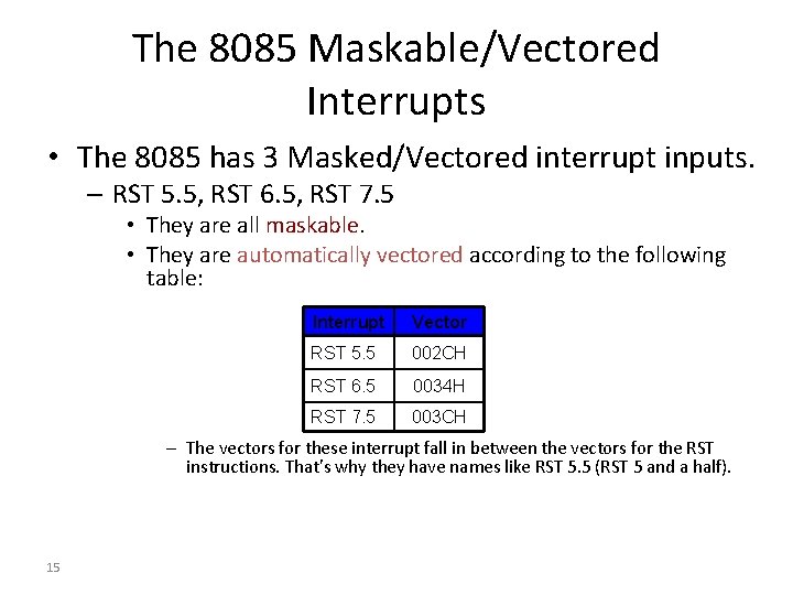 The 8085 Maskable/Vectored Interrupts • The 8085 has 3 Masked/Vectored interrupt inputs. – RST