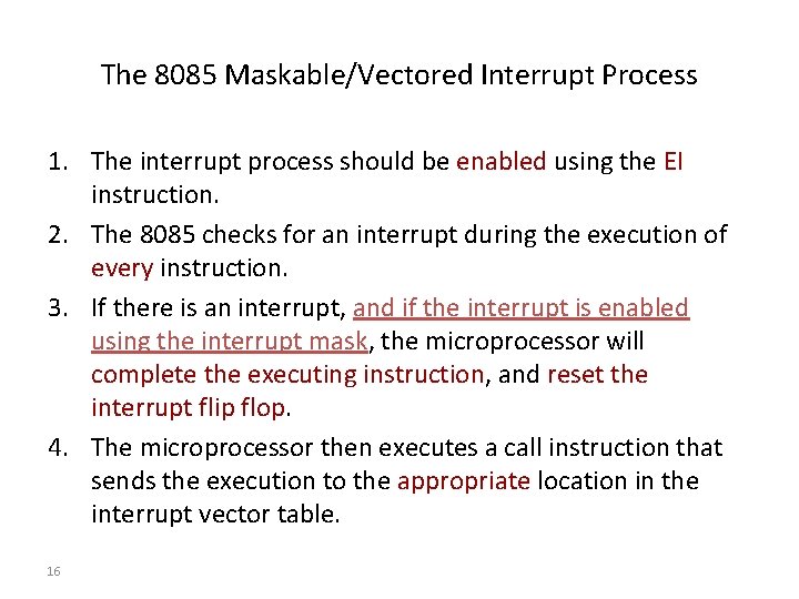 The 8085 Maskable/Vectored Interrupt Process 1. The interrupt process should be enabled using the