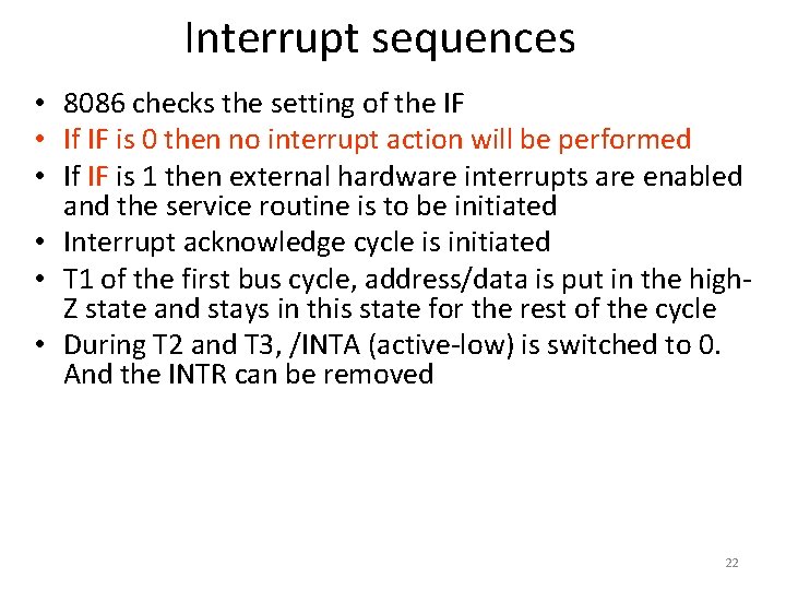 Interrupt sequences • 8086 checks the setting of the IF • If IF is