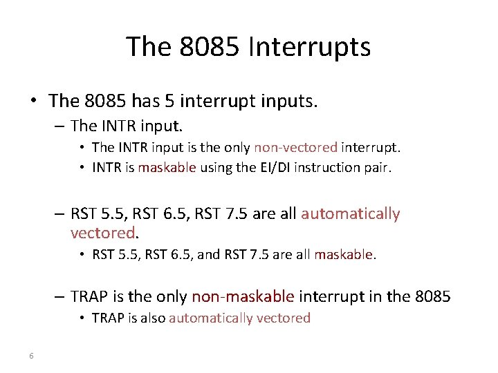 The 8085 Interrupts • The 8085 has 5 interrupt inputs. – The INTR input.