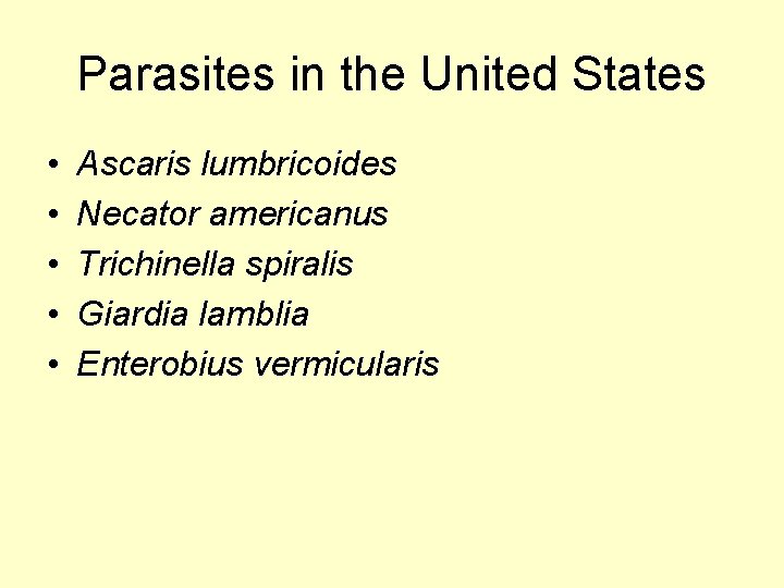 Parasites in the United States • • • Ascaris lumbricoides Necator americanus Trichinella spiralis
