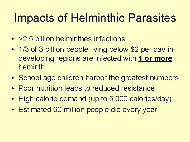 Impacts of Helminthic Parasites • >2. 5 billion helminthes infections • 1/3 of 3