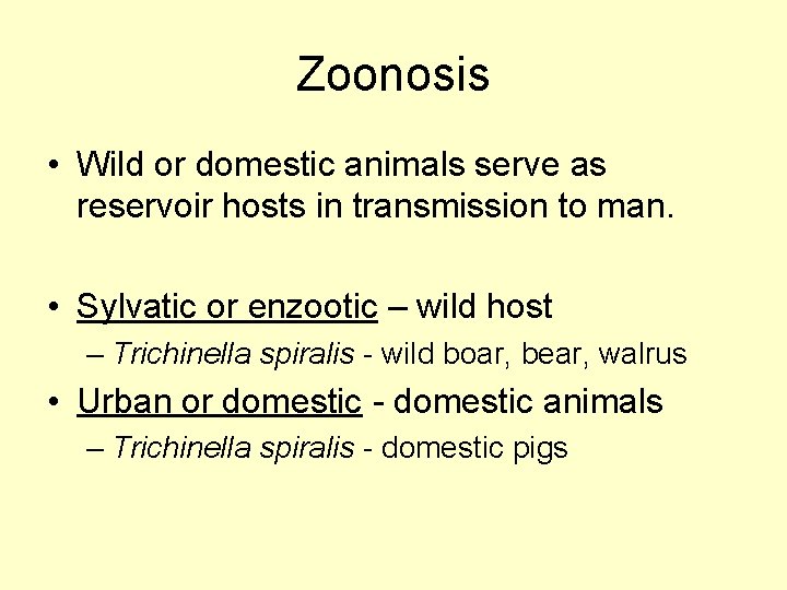 Zoonosis • Wild or domestic animals serve as reservoir hosts in transmission to man.