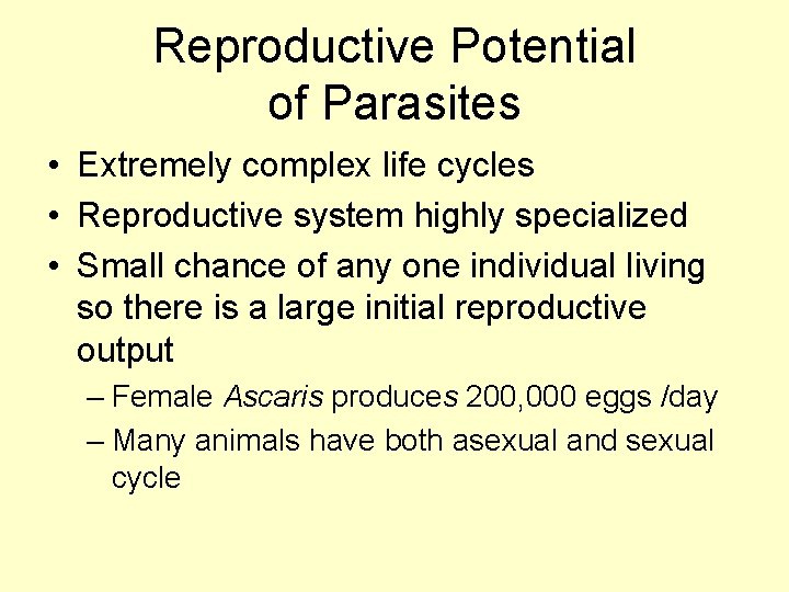 Reproductive Potential of Parasites • Extremely complex life cycles • Reproductive system highly specialized