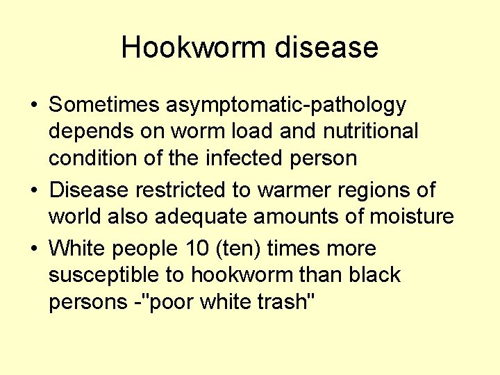 Hookworm disease • Sometimes asymptomatic-pathology depends on worm load and nutritional condition of the