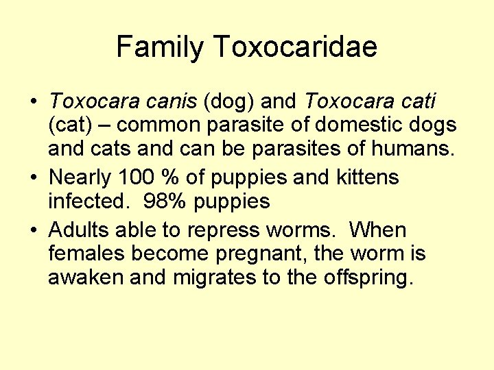 Family Toxocaridae • Toxocara canis (dog) and Toxocara cati (cat) – common parasite of