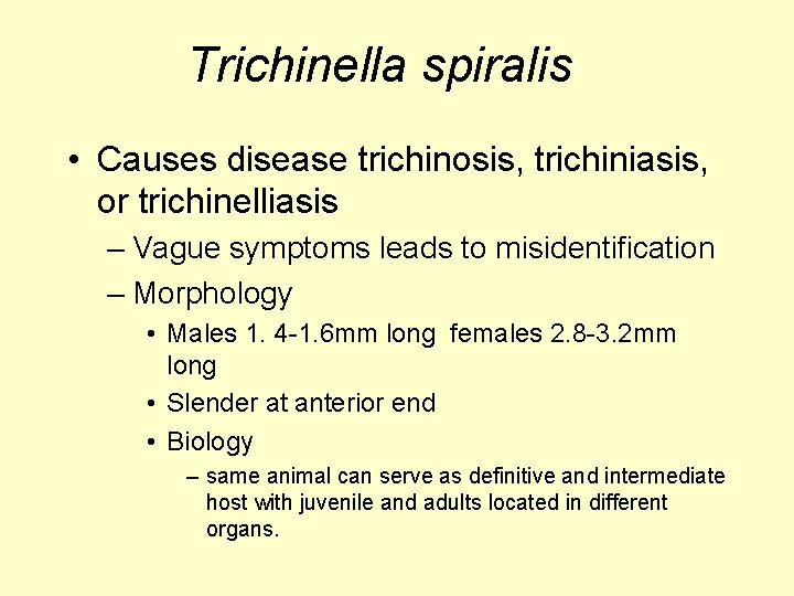 Trichinella spiralis • Causes disease trichinosis, trichiniasis, or trichinelliasis – Vague symptoms leads to