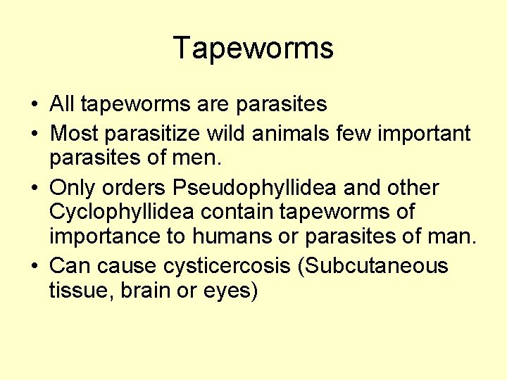 Tapeworms • All tapeworms are parasites • Most parasitize wild animals few important parasites