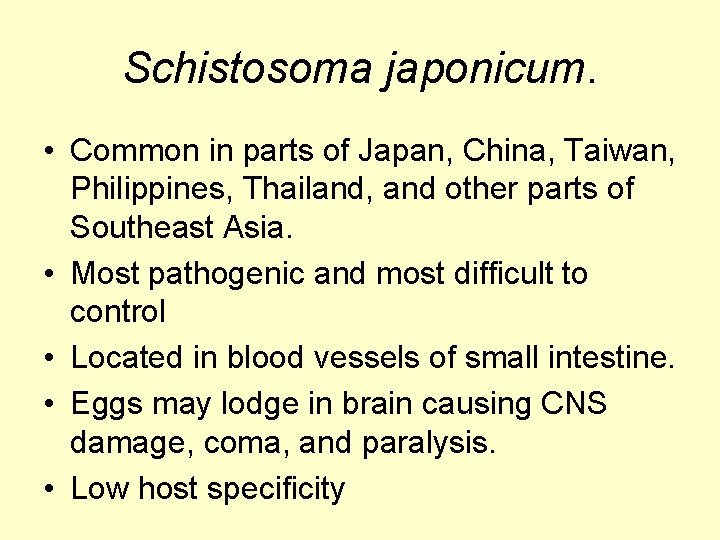 Schistosoma japonicum. • Common in parts of Japan, China, Taiwan, Philippines, Thailand, and other