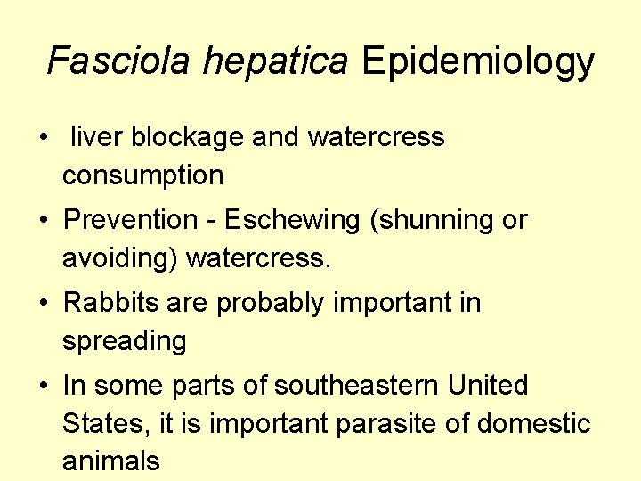 Fasciola hepatica Epidemiology • liver blockage and watercress consumption • Prevention - Eschewing (shunning