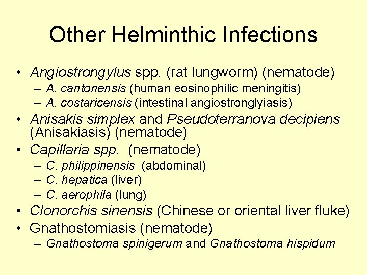 Other Helminthic Infections • Angiostrongylus spp. (rat lungworm) (nematode) – A. cantonensis (human eosinophilic