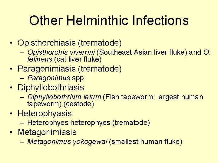 Other Helminthic Infections • Opisthorchiasis (trematode) – Opisthorchis viverrini (Southeast Asian liver fluke) and