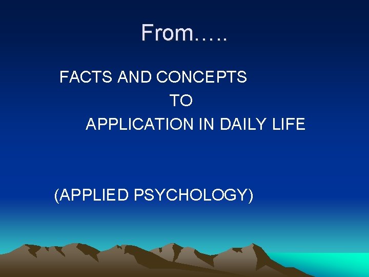 From…. . FACTS AND CONCEPTS TO APPLICATION IN DAILY LIFE (APPLIED PSYCHOLOGY) 