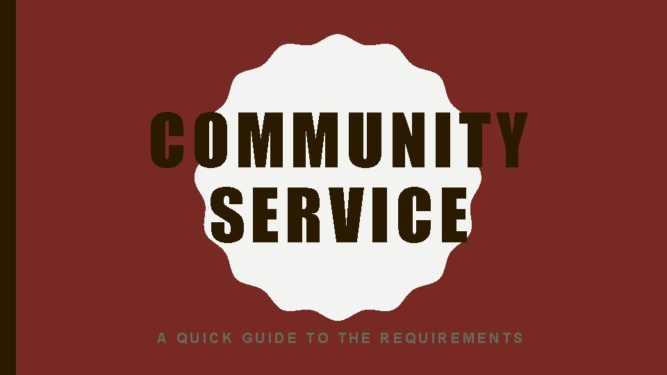 Local Community Service Guide COMMUNITY SERVICE A QUICK GUIDE TO THE REQUIREMENTS