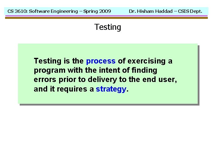 CS 3610: Software Engineering – Spring 2009 Dr. Hisham Haddad – CSIS Dept. Testing