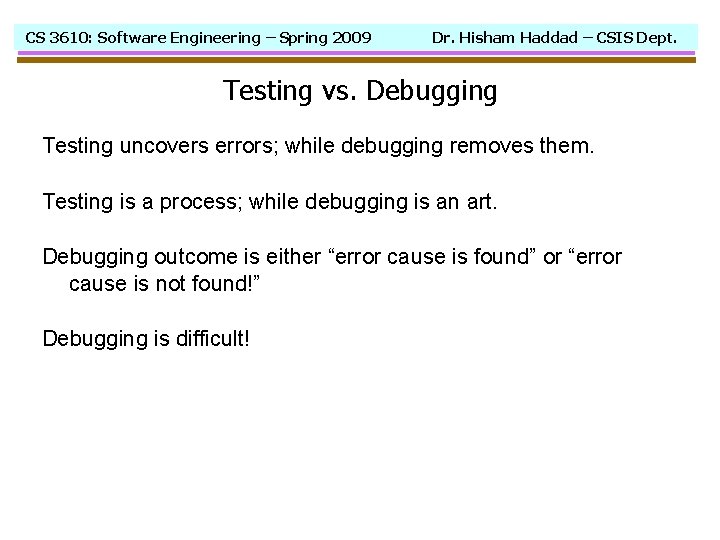 CS 3610: Software Engineering – Spring 2009 Dr. Hisham Haddad – CSIS Dept. Testing