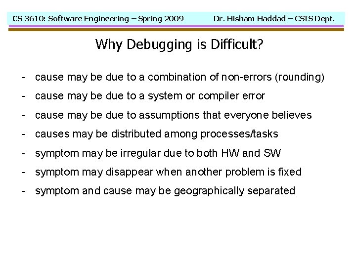 CS 3610: Software Engineering – Spring 2009 Dr. Hisham Haddad – CSIS Dept. Why