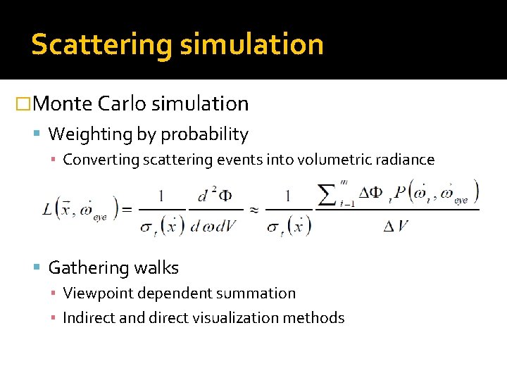 Scattering simulation �Monte Carlo simulation Weighting by probability ▪ Converting scattering events into volumetric