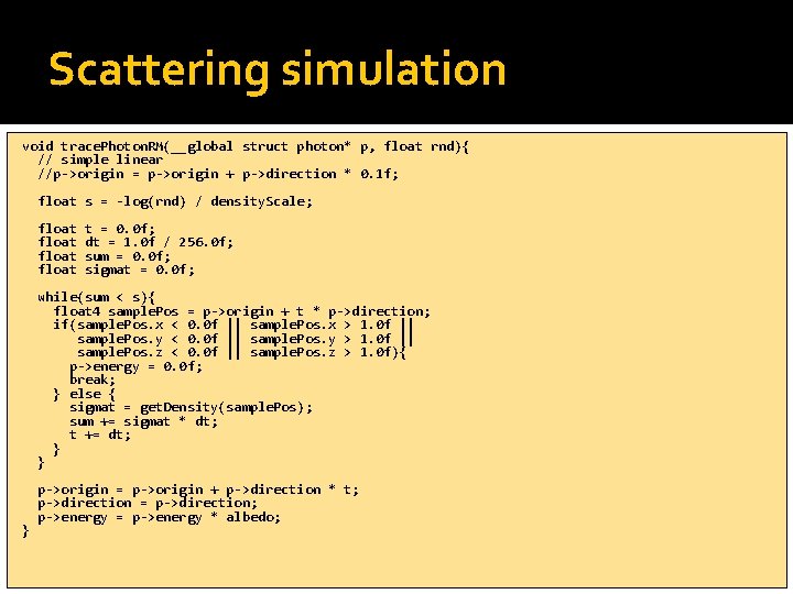 Scattering simulation void trace. Photon. RM(__global struct photon* p, float rnd){ // simple linear