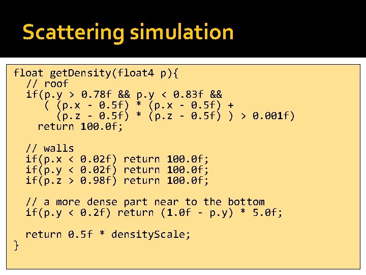 Scattering simulation float get. Density(float 4 p){ // roof if(p. y > 0. 78