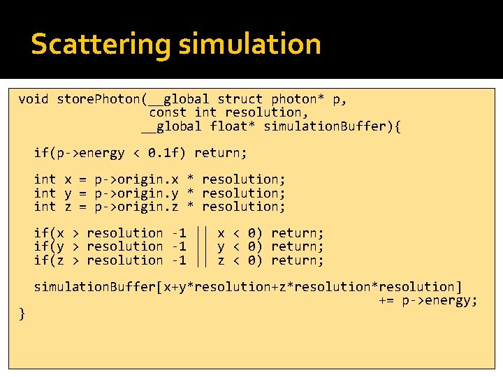 Scattering simulation void store. Photon(__global struct photon* p, const int resolution, __global float* simulation.