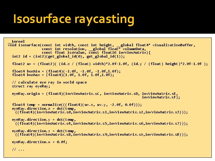 Isosurface raycasting __kernel void isosurface(const int width, const int height, __global float 4* visualization.