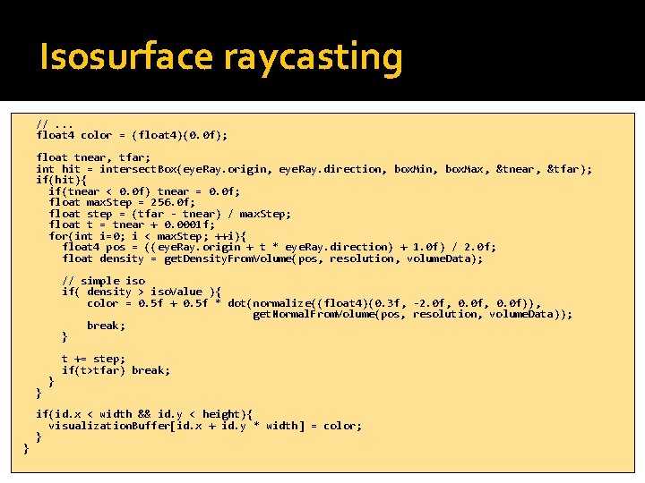 Isosurface raycasting //. . . float 4 color = (float 4)(0. 0 f); float