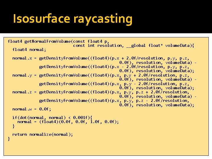 Isosurface raycasting float 4 get. Normal. From. Volume(const float 4 p, const int resolution,