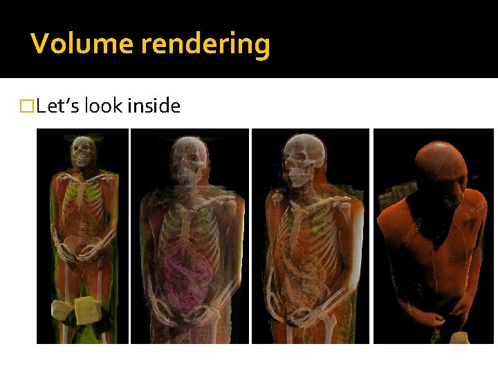 Volume rendering �Let’s look inside 