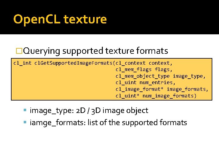 Open. CL texture �Querying supported texture formats cl_int cl. Get. Supported. Image. Formats(cl_context, cl_mem_flags,