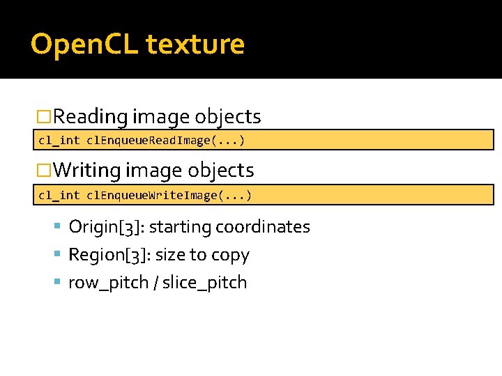 Open. CL texture �Reading image objects cl_int cl. Enqueue. Read. Image(. . . )