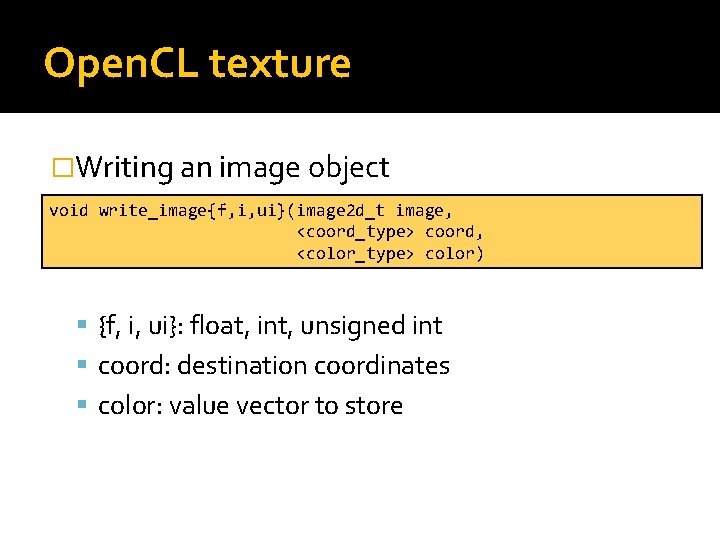 Open. CL texture �Writing an image object void write_image{f, i, ui}(image 2 d_t image,