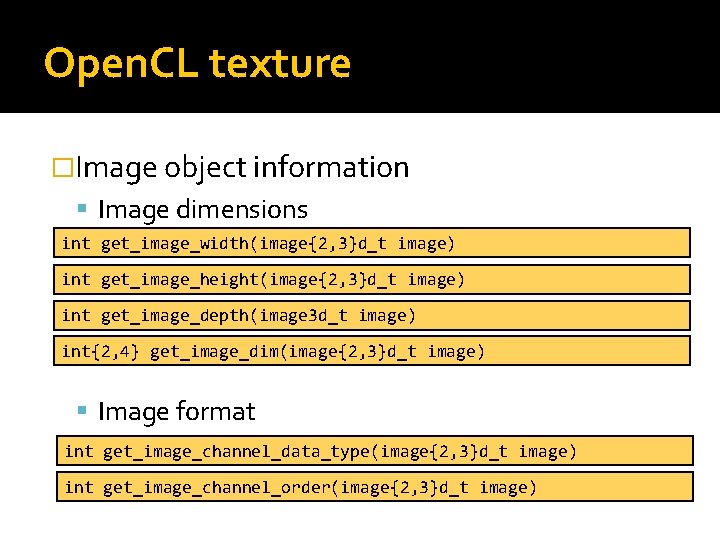 Open. CL texture �Image object information Image dimensions int get_image_width(image{2, 3}d_t image) int get_image_height(image{2,