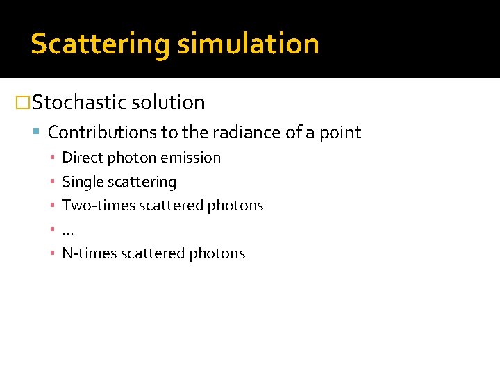 Scattering simulation �Stochastic solution Contributions to the radiance of a point ▪ Direct photon