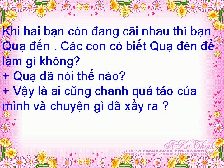 Khi hai bạn còn đang cãi nhau thì bạn Quạ đến. Các con có