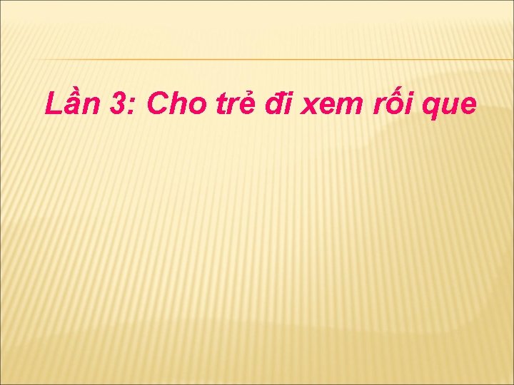 Lần 3: Cho trẻ đi xem rối que 