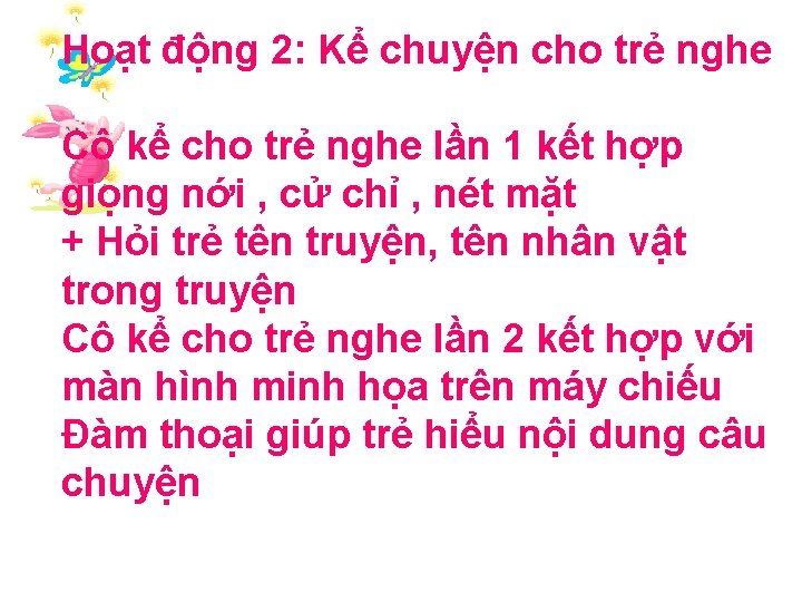 Hoạt động 2: Kể chuyện cho trẻ nghe Cô kể cho trẻ nghe lần