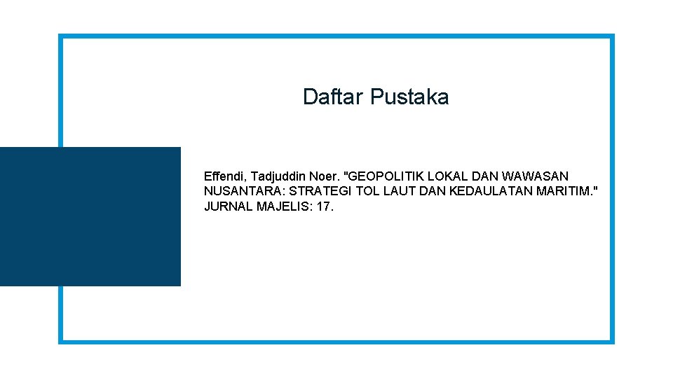 Daftar Pustaka Effendi, Tadjuddin Noer. "GEOPOLITIK LOKAL DAN WAWASAN NUSANTARA: STRATEGI TOL LAUT DAN