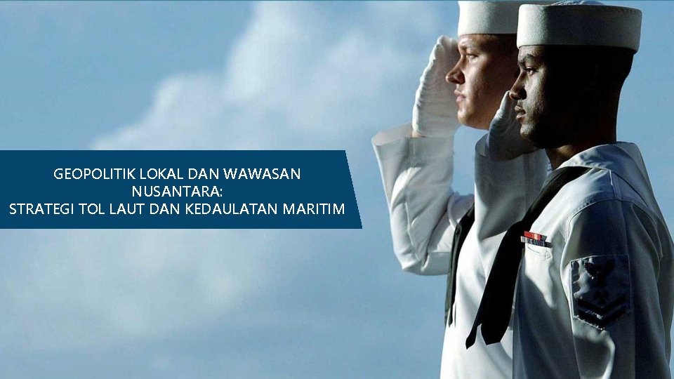 GEOPOLITIK LOKAL DAN WAWASAN NUSANTARA: STRATEGI TOL LAUT DAN KEDAULATAN MARITIM 